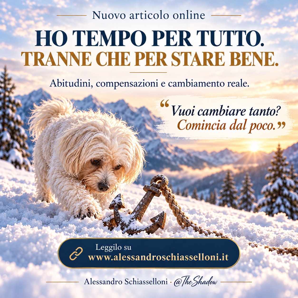 Ho tempo per tutto. Tranne che per stare bene. Un cane nella neve accanto a un’ancora. Vuoi cambiare tanto? Comincia dal poco.